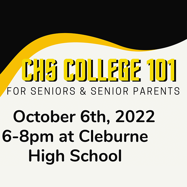  Join us October 6th, 2022 from 6-8PM at Cleburne High School as we help prepare you for college!